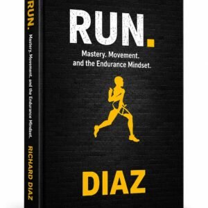 RUN. Mastery, Movement and the Endurance Mindset